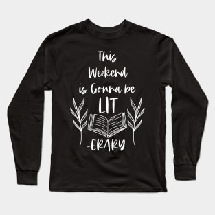 This Weekend is Gonna Be LITerary - White -  Lit erary Bookish Reader Puns Long Sleeve T-Shirt